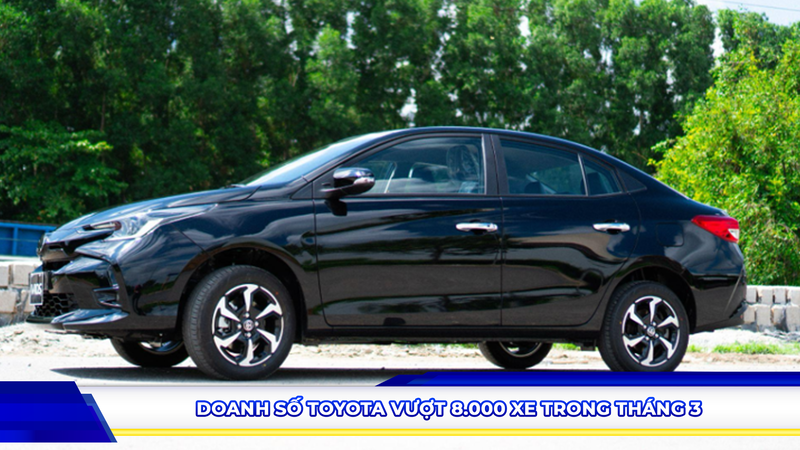 Doanh số Toyota vượt 8.000 xe trong tháng 3